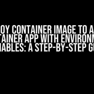 Deploy Container Image to Azure Container App with Environment Variables: A Step-by-Step Guide