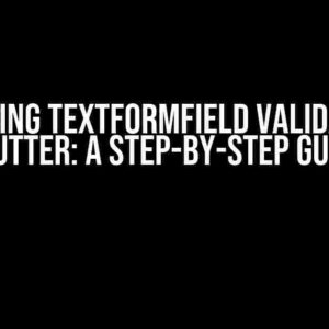 Mastering TextFormField Validation in Flutter: A Step-by-Step Guide