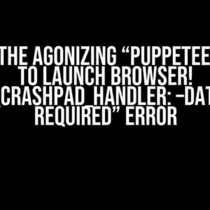 Solving the Agonizing “Puppeteer: Failed to Launch Browser! chrome_crashpad_handler: –database is Required” Error