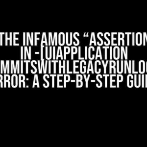 Solving the Infamous “Assertion failure in -[UIApplication _performAfterCATransactionCommitsWithLegacyRunloopObserverBasedTiming:block:]” Error: A Step-by-Step Guide