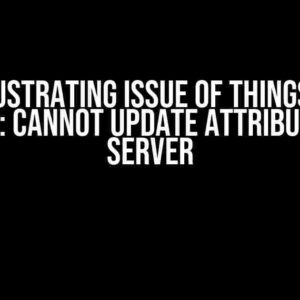 The Frustrating Issue of Thingsboard Gateway: Cannot Update Attributes from Server