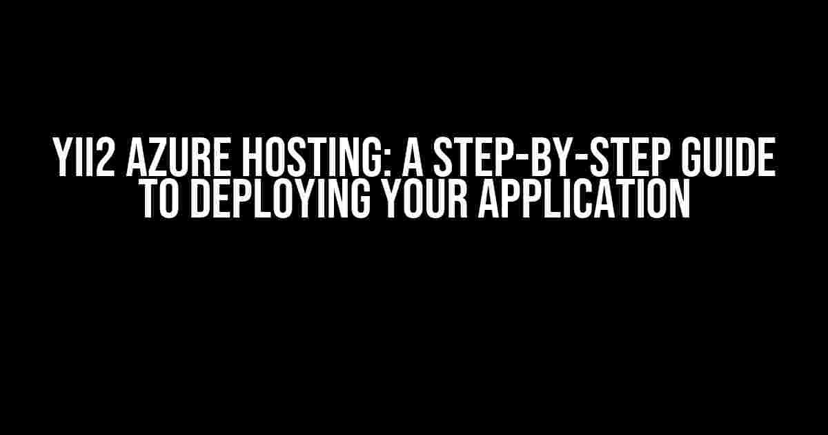 Yii2 Azure Hosting: A Step-by-Step Guide to Deploying Your Application